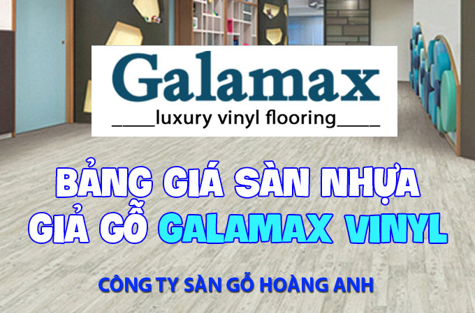 Bảng giá sàn nhựa giả gỗ Galamax Luxury Vinyl 2mm và 3mm